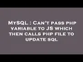 MySQL Can t pass php variable to JS which then calls php file to update sql