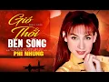 Download Lagu LK GIÓ THỔI BÊN SÔNG - 15 Ca Khúc Cực Hay Của Phi Nhung - Những Bản Nhạc Quê Hương Hay Nhất 2023