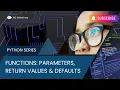 Python Lesson 12 - Functions Parameters Return Values Defaults