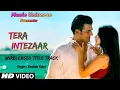 Download Lagu Intezaar Title Song | Tera Intezaar | Arbaaz Khan \u0026 Sunny Leone | Shabab Sabri | Music Universe