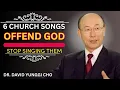 Lagu 6 Church Songs That Offend God – Why You Should Stop Singing Them - DR. DAVID YONGGI CHO