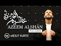 Download Lagu Mesut Kurtis - Azeem AlShan \