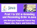 Print 1 To 100 in Ascending and Descending Order in Java