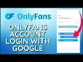 How to Sign In With Google on Onlyfans Login With Google on Onlyfans