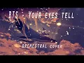 Download Lagu BTS - Your Eyes Tell Hybrid Orchestral Cover (Feat. Earrior)