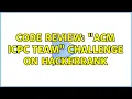 Code Review ACM ICPC Team challenge on Hackerrank 2 Solutions