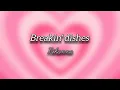 Lagu Breakin' dishes - Rihanna