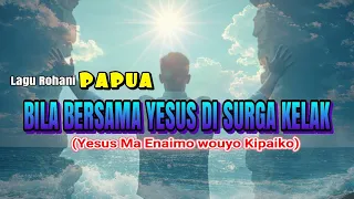 bila bersama yesus di surga yang kekal lagu rohani bahasa mee papua terjemahan indonesia j m p