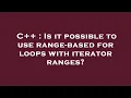 C Is it possible to use range-based for loops with iterator ranges