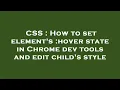 CSS How to set element s hover state in Chrome dev tools and edit child s style