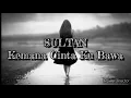 Download Lagu SULTAN-Kemana Cinta Ku Bawa