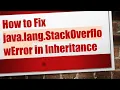 How to Fix java lang StackOverflowError in Inheritance
