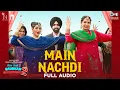 Lagu Main Nachdi - Audio | Saunkan Saunkanay 2 | Ammy Virk, Sargun Mehta, Nimrat Khaira | Desi Crew