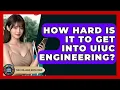 How Hard Is It To Get Into UIUC Engineering - The College Explorer
