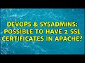 DevOps SysAdmins Possible to have 2 SSL certificates in Apache 2 Solutions