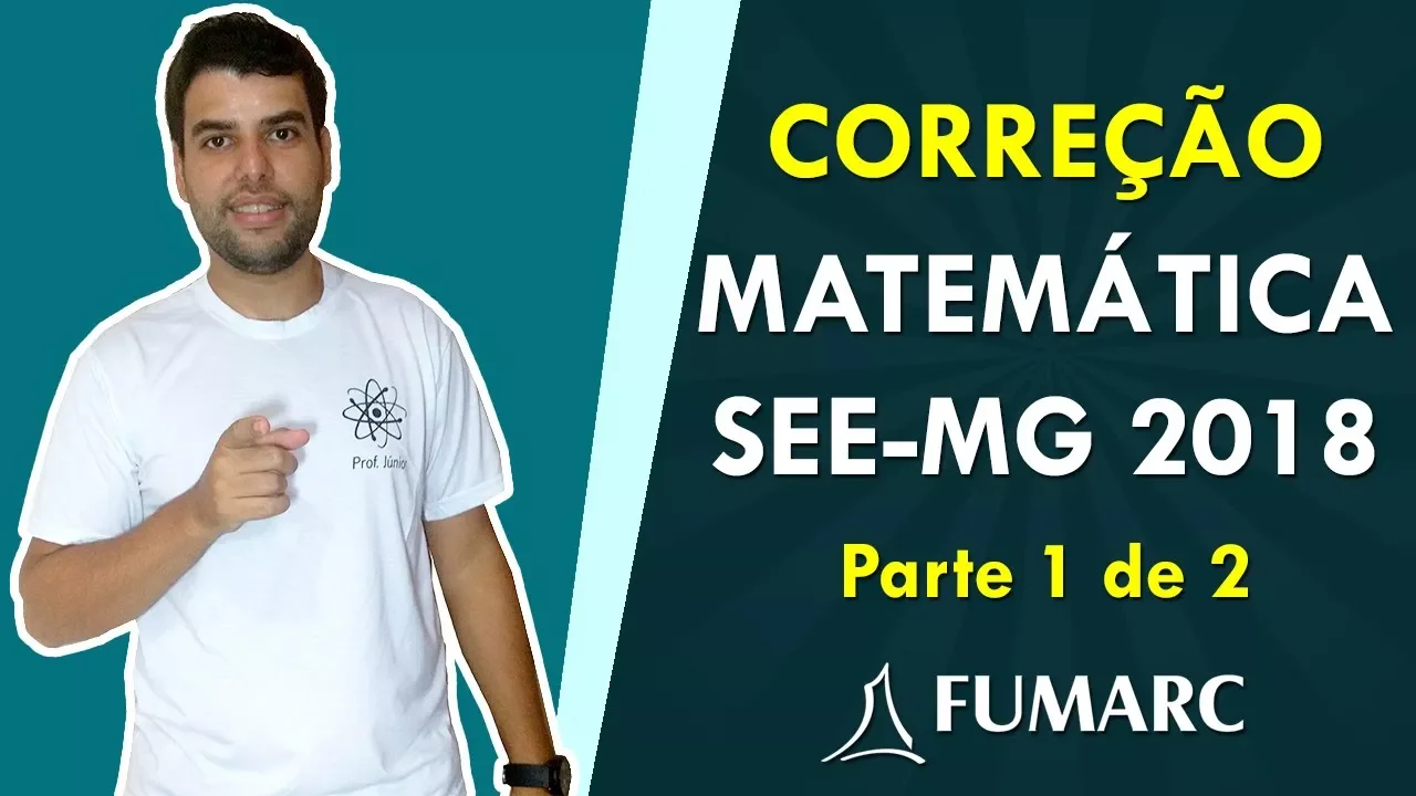 CORREÇÃO MATEMÁTICA (SEE-MG 2018) - Parte 1/2