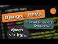 Django and HTMX - 3-Level Chained Dropdowns