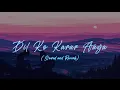 Download Lagu Dil Ko Karar Aaya (Slowed and Reverb) | Yaseer Desai \u0026 Neha Kakkar