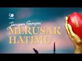 Download Lagu Jangan Sampai Merusak Hatimu