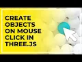 How To Create Objects On Mouse Click In Three js