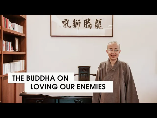 The Buddha on Loving Our Enemies | Venerable Chang Zao