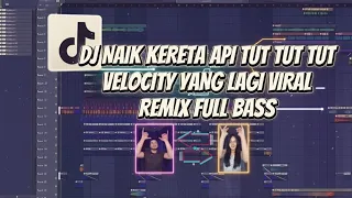 dj naik kereta api tut tut tut velocity remix full bass viral tik tok 2026