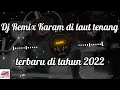 Download Lagu Dj Remix KARAM DI LAUT TENANG TERBARU