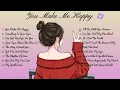 You Make Me Happy🌸Songs Playlist🌻 Love Song🍃Official Music Video🍁Song Lyrics
