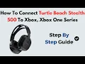 How to Connect Turtle Beach Stealth 500 to Xbox Series X S Xbox One Easy Wireless Setup Guide