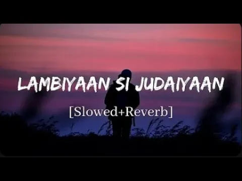 Download MP3 Lambiyaan Si Judaiyaan - Arijit Singh Song | Slowed and Reverb Lofi Mix