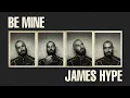 James Hype - Be Mine - Visualiser