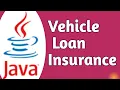 Vehicle loan insurance Java Complete Program