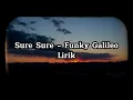 Sure Sure - Funky Galileo Lirik