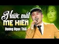 Lagu Nước Mắt Mẹ Hiền - Dương Ngọc Thái: Ca khúc lấy nước mắt triệu người nghe