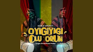 oyigiyigi olu orun tungba yoruba praise medley