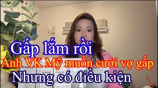 Anh V.K Mỹ tha thiết muốn cưới vợ. Nhưng kèm điều kiện.