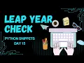 Day 15 Check Leap Year in Python With Logic Example College Practicals