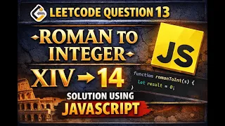 LeetCode 13 Roman to Integer JavaScript Solution Explained