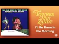 Townes Van Zandt - I’ll Be Here in the Morning (Official Audio)