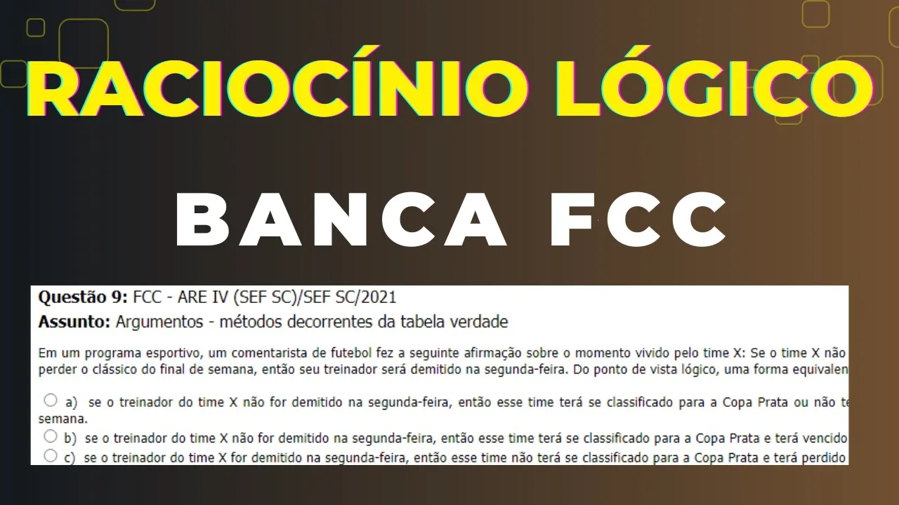 Raciocínio Lógico - Banca #FCC - Questão 09 - Equivalência do Condicional (se, então).