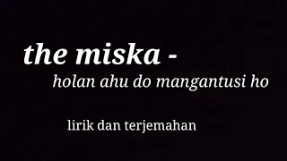 Download THE MISKA - holan ahu do mangantusi ho | lirik dan terjemahan | MP3