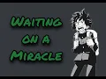 Download Lagu Waiting on a Miracle - Midoriya (Not a Lyric Prank)