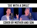 Lagu Die With A Smile - Lady Gaga/Bruno Mars // Cover by Mother and Son (Jordan Rabjohn/Katherine Hallam)