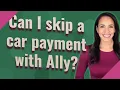 Can I skip a car payment with Ally