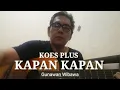Lagu KAPAN KAPAN - KOES PLUS - CHORD GITAR LIRIK LAGU COVER
