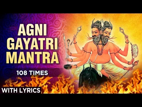 Download MP3 Agni Gayatri Mantra 108 Times With Lyrics - Om Mahajwalay Vidhmahe - अग्नि गायत्री मंत्र १०८ बार