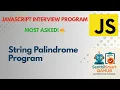 Palindrome Program in JavaScript Check Palindrome for a String JavaScript Interview Question