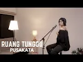 Download Lagu RUANG TUNGGU - PUSAKATA | COVER BY EGHA DE LATOYA