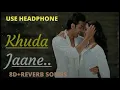 Khuda Jaane - KK | KK hit songs | music mania| lo-fi mix songs| 8d songs | reverb songs|
