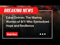 Edna Cintron The Waving Woman of Who Symbolized Hope and Resilience